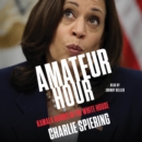 Amateur Hour : Kamala Harris in the White House - eAudiobook