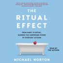 The Ritual Effect : From Habit to Ritual, Harness the Surprising Power of Everyday Actions - eAudiobook