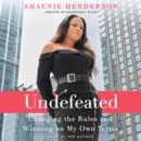 Undefeated : Changing the Rules and Winning on My Own Terms - eAudiobook