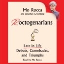 Roctogenarians : Late in Life Debuts, Comebacks, and Triumphs - eAudiobook