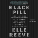 Black Pill : How I Witnessed the Darkest Corners of the Internet Come to Life, Poison Society, and Capture American Politics - eAudiobook