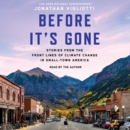 Before It's Gone : Stories from the Front Lines of Climate Change in Small Town America - eAudiobook