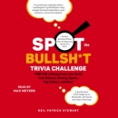 Spot the Bullsh*t Trivia Challenge : Find the Lies (and Learn the Truth) from Science, History, Sports, Pop Culture, and More! - eAudiobook