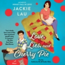 Love, Lies, and Cherry Pie : A Novel - eAudiobook