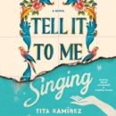 Tell It To Me Singing : A Novel - eAudiobook