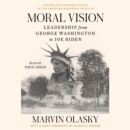 Moral Vision : Leadership from George Washington to Joe Biden - eAudiobook
