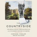 The Countryside : Ten Rural Walks Through Britain and Its Hidden History of Empire - eAudiobook