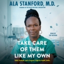 Take Care of Them Like My Own : Faith, Fortitude, and a Surgeon's Fight for Health Justice - eAudiobook