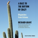 A Race to the Bottom of Crazy : Dispatches from Arizona - eAudiobook