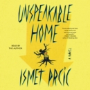 Unspeakable Home : A Novel - eAudiobook