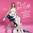 You Can't Have It All : The Basic B*tch Guide to Taking the Pressure Off - eAudiobook