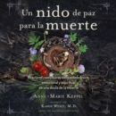 Un nido de paz para la muerte : Practicas compasivas del cuidado fisico, emocional y espiritual de una doula de la muerte - eAudiobook