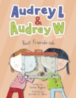Audrey L and Audrey W: Best Friends-ish : Book 1 - eBook