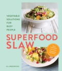Superfood Slaw : Vegetable Solutions for Busy People - eBook