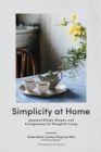 Simplicity at Home : Japanese Rituals, Recipes, and Arrangements for Thoughtful Living - eBook