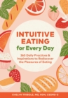 Intuitive Eating for Every Day : 365 Daily Practices & Inspirations to Rediscover the Pleasures of Eating - Book