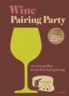 Wine Pairing Party : 16 wine profiles. 80 perfect food pairings. - eBook