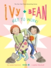 Ivy and Bean Get to Work! (Book 12) - Book