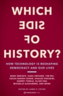 Which Side of History? : How Technology Is Reshaping Democracy and Our Lives - eBook