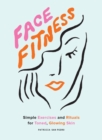 Face Fitness : Simple Exercises and Rituals for Toned, Glowing Skin - eBook