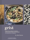 Grist : A Practical Guide to Cooking Grains, Beans, Seeds, and Legumes - Book