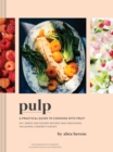 Pulp : A Practical Guide to Cooking with Fruit - Book