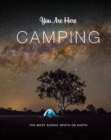 You Are Here: Camping : The Most Scenic Spots on Earth - eBook