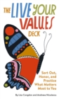 The Live Your Values Deck : Sort Out, Honor, and Practice What Matters Most to You - eBook