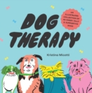 Dog Therapy : An Illustrated Collection of 40 Sweet, Silly, and Supportive Dogs - eBook