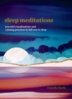 Sleep Meditations : Peaceful Visualizations and Calming Practices to Lull You to Sleep - eBook