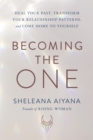Becoming the One : Heal Your Past, Transform Your Relationship Patterns, and Come Home to Yourself - eBook