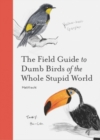 The Field Guide to Dumb Birds of the Whole Stupid World - Book