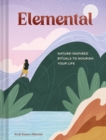 Elemental : Nature-Inspired Rituals to Nourish Your Life - Book