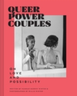Queer Power Couples : On Love and Possibility - Book