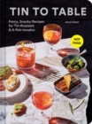 Tin to Table : Fancy, Snacky Recipes for Tin-thusiasts and A-fish-ionados - Book