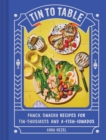 Tin to Table : Fancy, Snacky, Recipes for Tin-thusiasts and A-fish-ionados - eBook