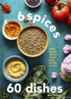 6 Spices, 60 Dishes : Indian Recipes That Are Simple, Fresh, and Big on Taste - eBook