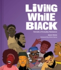 Living While Black : Portraits of Everyday Resistance - Book