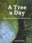 A Tree a Day : 365 of the World's Most Majestic Trees - eBook
