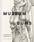 Museum Bums : A Cheeky Look at Butts in Art - Book