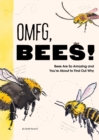 OMFG, BEES! : Bees Are So Amazing and You’re About to Find Out Why - Book