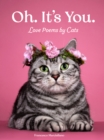 Oh. It's You. : Love Poems by Cats - Book