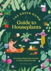 Green Dumb Guide to Houseplants : 45 Unfussy Plants That Are Easy to Grow and Hard to Kill - eBook