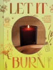 Let It Burn : Illuminate Your Life with Candles and Fragrance - eBook