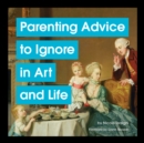 Parenting Advice to Ignore in Art and Life - eBook
