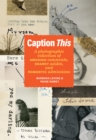 Caption This : A Photographic Collection of Amusing Comments, Snarky Asides, and Romantic Admissions - Book