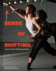 A Sense of Shifting : Queer Artists Reshaping Dance - eBook