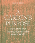 A Garden's Purpose : Cultivating Our Connection with the Natural World - eBook