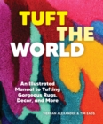 Tuft the World : An Illustrated Manual to Tufting Gorgeous Rugs, Decor, and More - Book