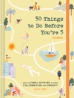 50 Things to Do Before You’re 5 Journal : Must-Do Family Activities to Spark Fun, Connection, and Curiosity - Book